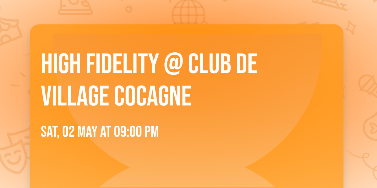 High Fidelity @ Club de Village Cocagne 