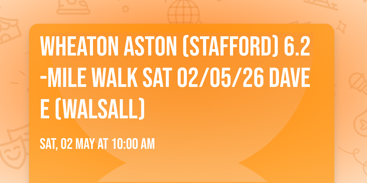 Wheaton Aston (Stafford) 6.2-mile walk Sat 02\/05\/26 Dave E (Walsall)
