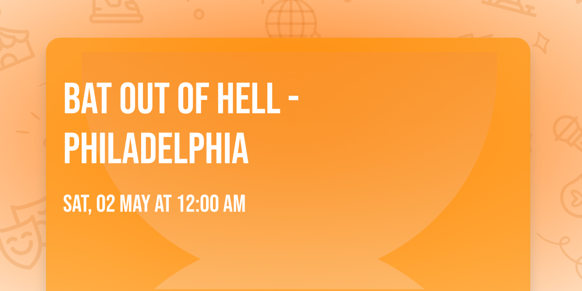 Bat Out Of Hell - Philadelphia