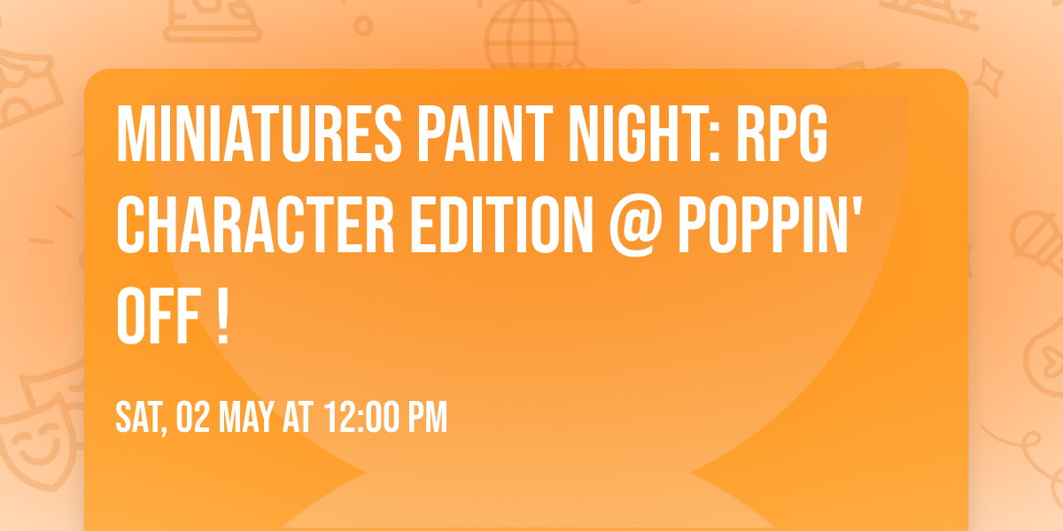 \ud83c\udfa8\ud83d\udc09 Miniatures Paint Night: RPG Character Edition @ Poppin' Off ! \ud83e\uddd9\u200d\u2642\ufe0f\ud83c\udfb2