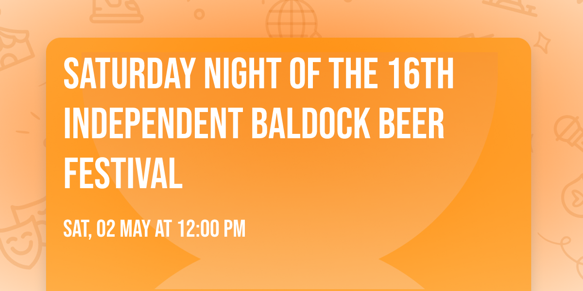 Saturday night of the 16th Independent Baldock Beer Festival 