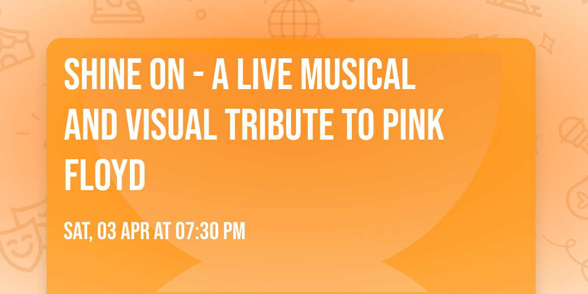 Shine On - A Live Musical and Visual Tribute to Pink Floyd