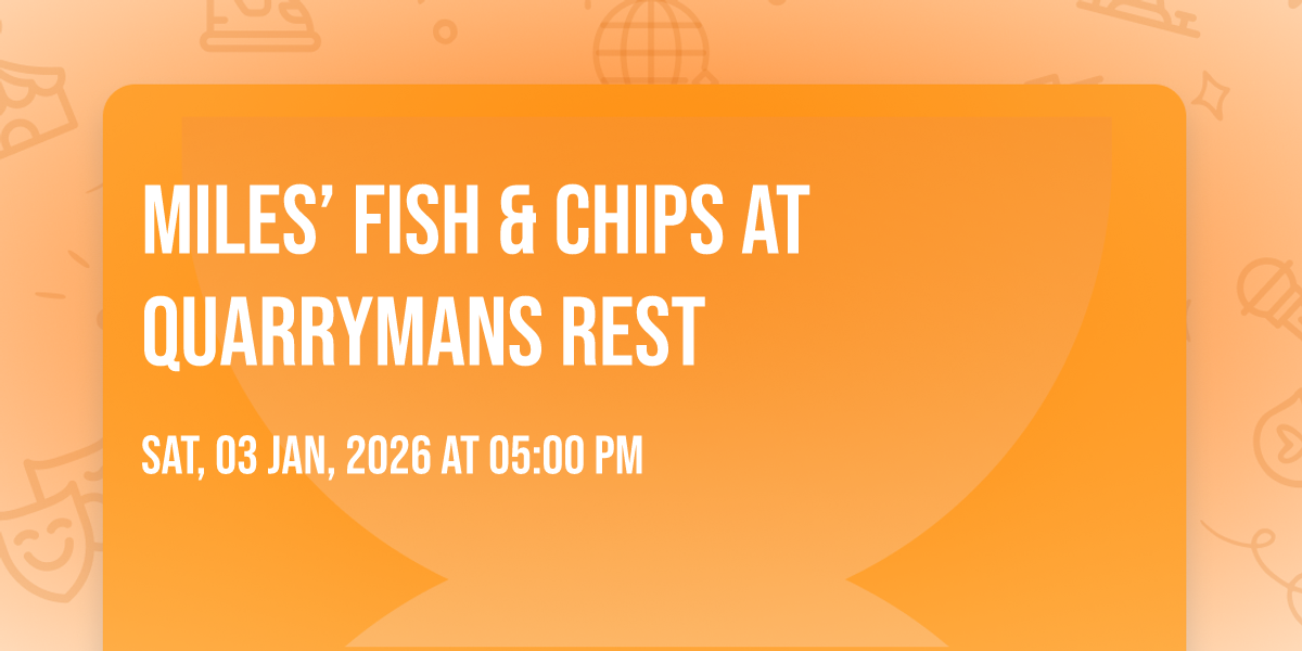 Miles’ Fish & Chips at Quarrymans Rest