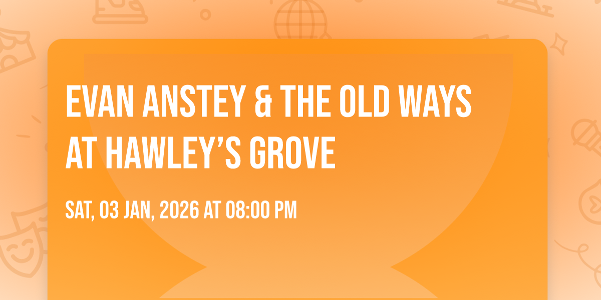 Evan Anstey & the Old Ways at Hawley’s Grove