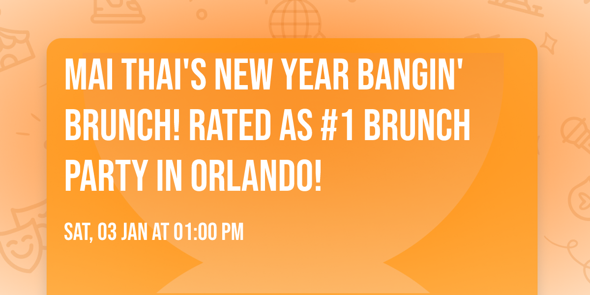 MAI THAI'S NEW YEAR BANGIN' BRUNCH! RATED AS #1 BRUNCH PARTY IN ORLANDO!