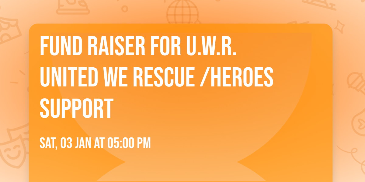 FUND RAISER FOR U.W.R. United We Rescue \/Heroes Support