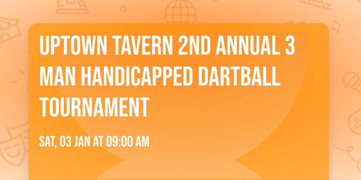 Uptown Tavern 2nd Annual 3 man Handicapped Dartball Tournament 
