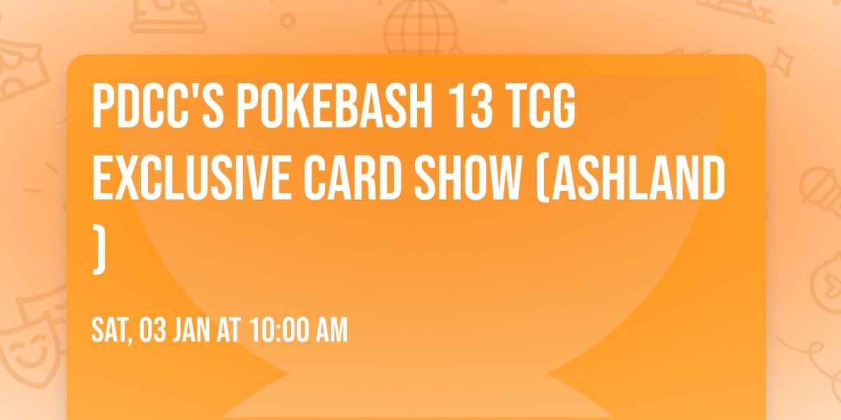 PDCC's PokeBash 13 TCG Exclusive Card Show (Ashland)