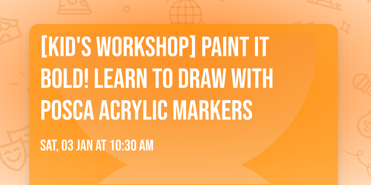 [KID'S WORKSHOP] Paint it Bold! Learn to Draw with POSCA Acrylic Markers