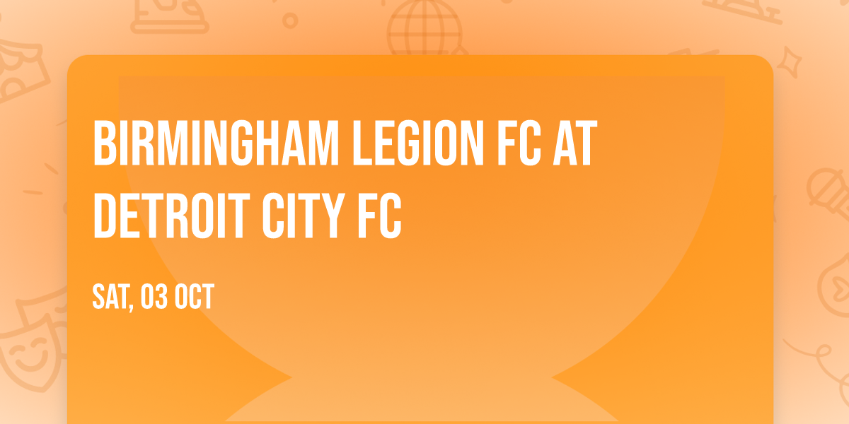 Birmingham Legion FC at Detroit City FC