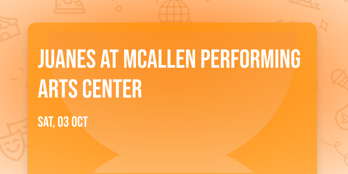 Juanes at McAllen Performing Arts Center