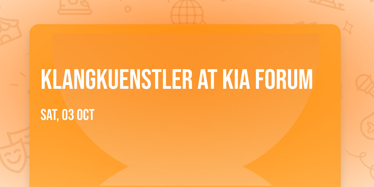 Klangkuenstler at Kia Forum