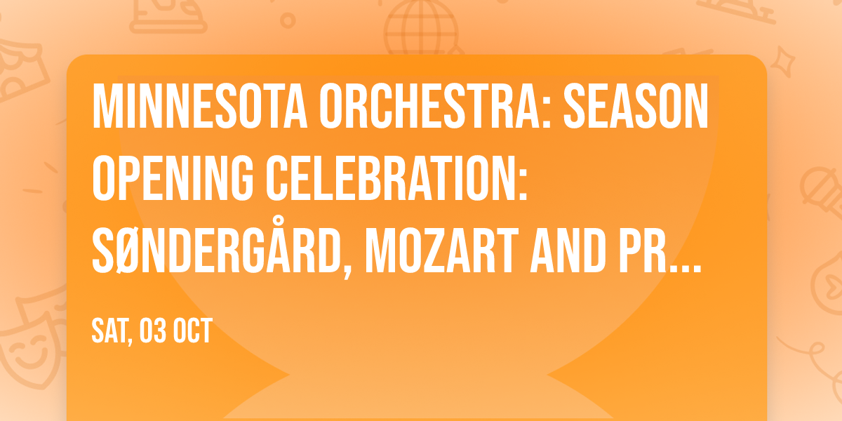Minnesota Orchestra: Season Opening Celebration: S\u00f8nderg\u00e5rd, Mozart and Prokofiev
