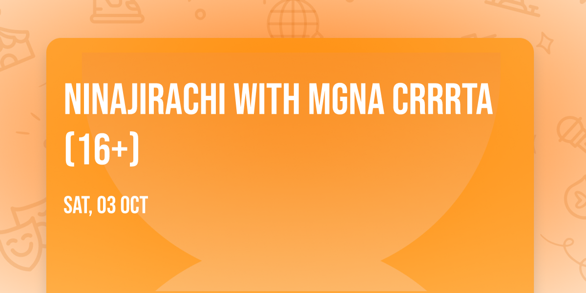 Ninajirachi with MGNA Crrrta (16+)
