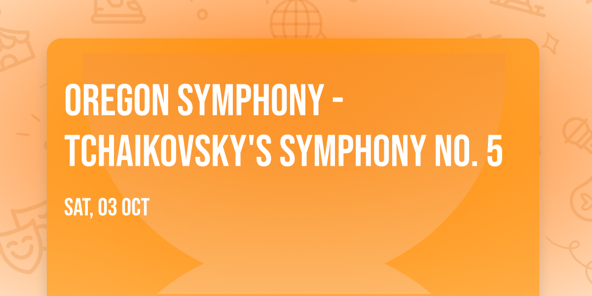 Oregon Symphony - Tchaikovsky's Symphony No. 5