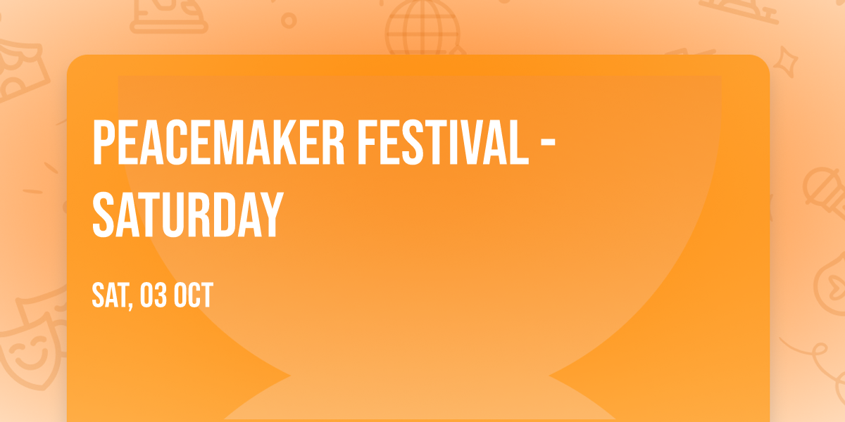 Peacemaker Festival - Saturday