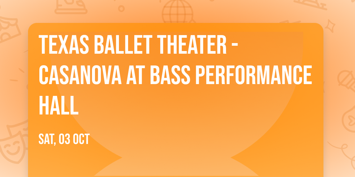Texas Ballet Theater - Casanova at Bass Performance Hall