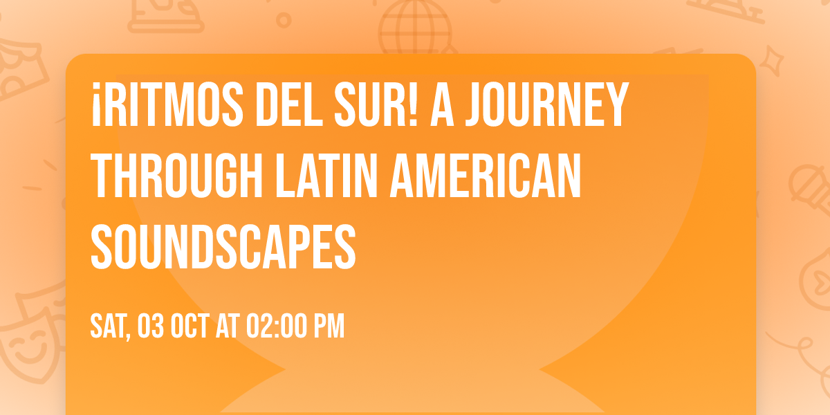 \u00a1RITMOS DEL SUR! A Journey Through Latin American Soundscapes
