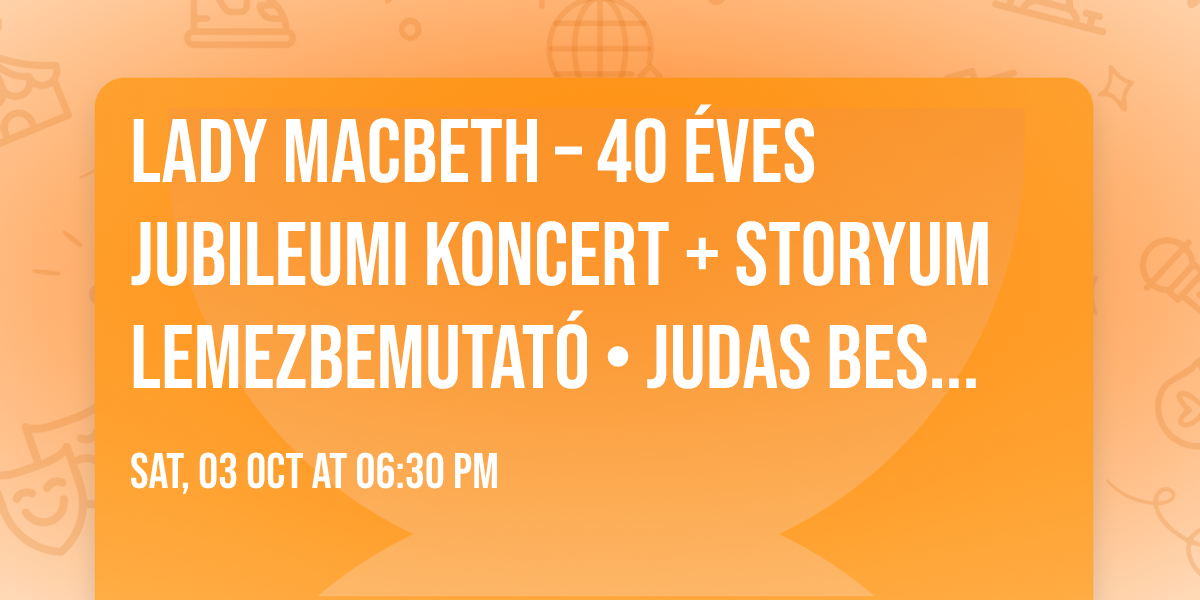 LADY MACBETH \u2013 40 \u00e9ves jubileumi koncert + STORYUM lemezbemutat\u00f3 \u2022 Judas Best|Budapest, Barba Negra