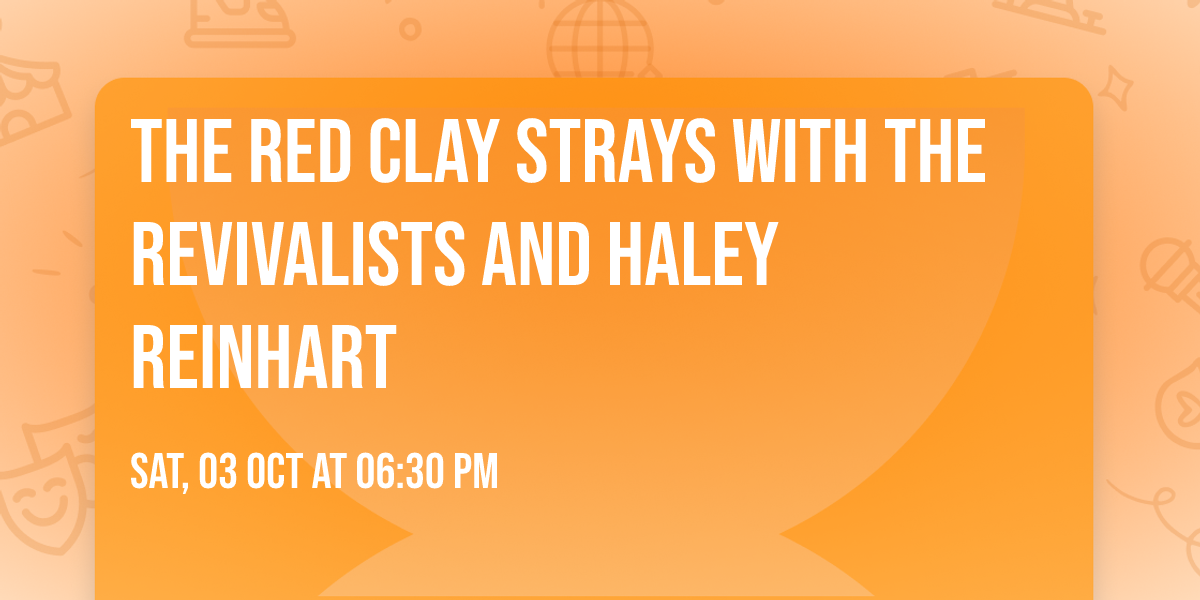 The Red Clay Strays with The Revivalists and Haley Reinhart