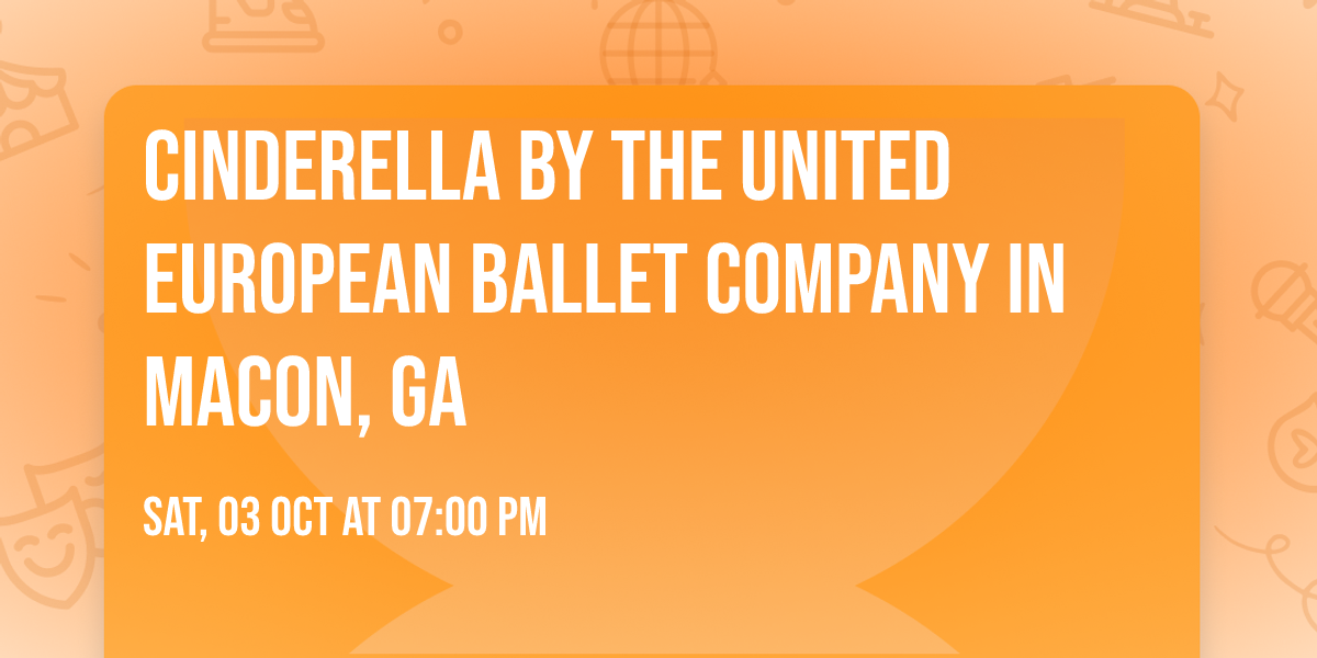 Cinderella by The United European Ballet Company in Macon, GA