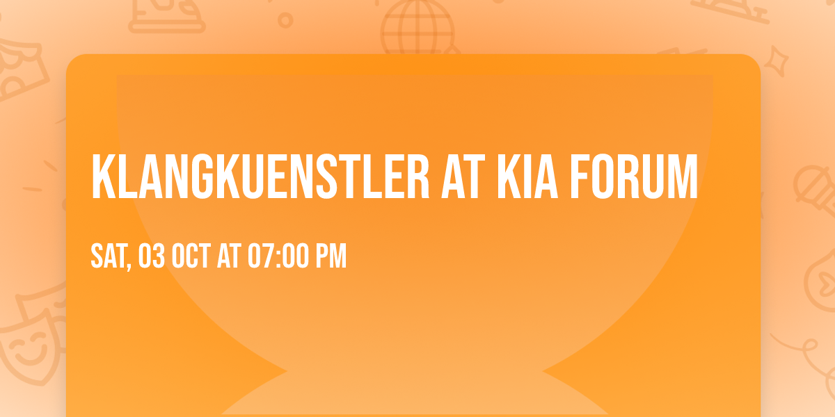 Klangkuenstler at Kia Forum