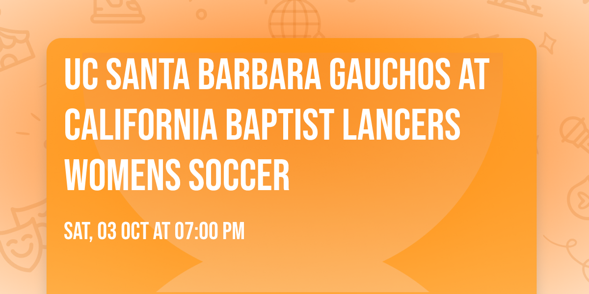 UC Santa Barbara Gauchos at California Baptist Lancers Womens Soccer