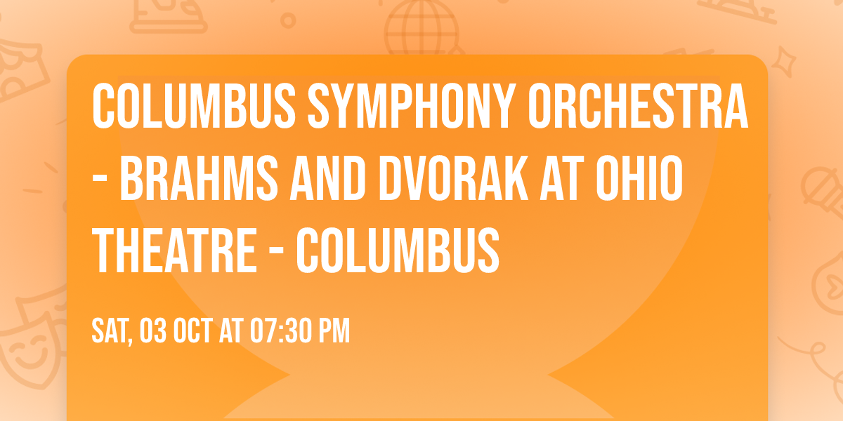 Columbus Symphony Orchestra - Brahms and Dvorak at Ohio Theatre - Columbus
