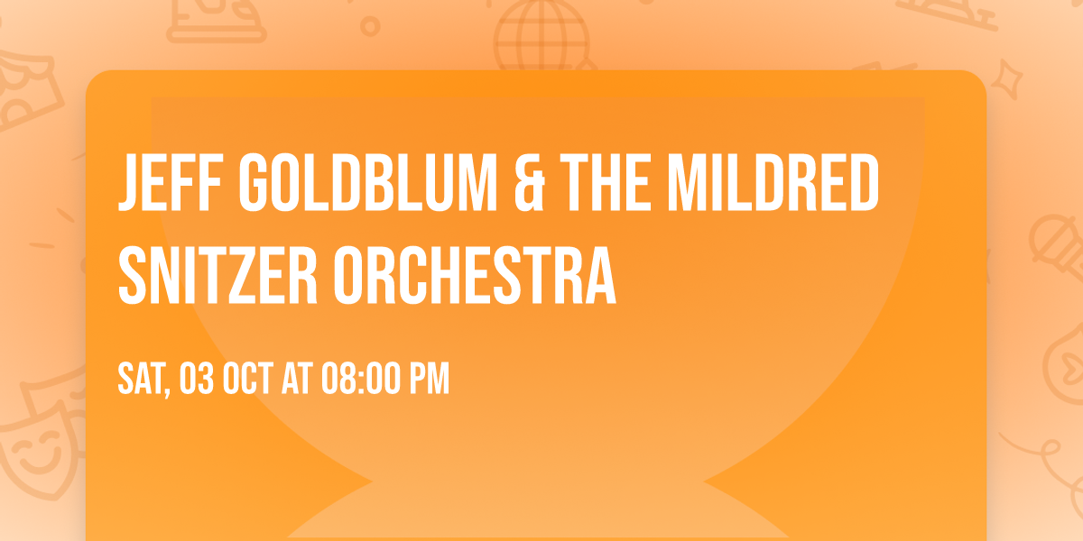 Jeff Goldblum & The Mildred Snitzer Orchestra