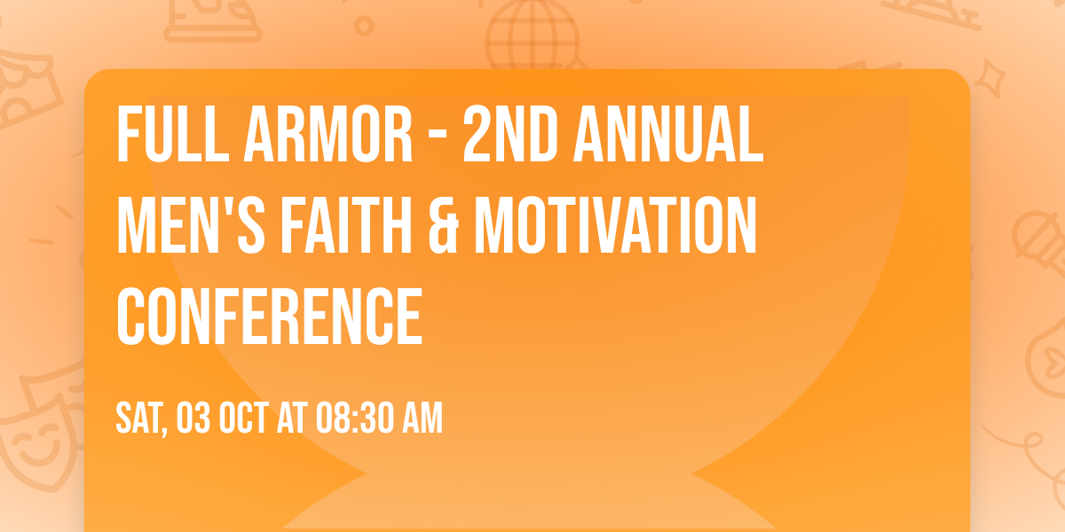 Full Armor - 2nd Annual Men's Faith & Motivation Conference