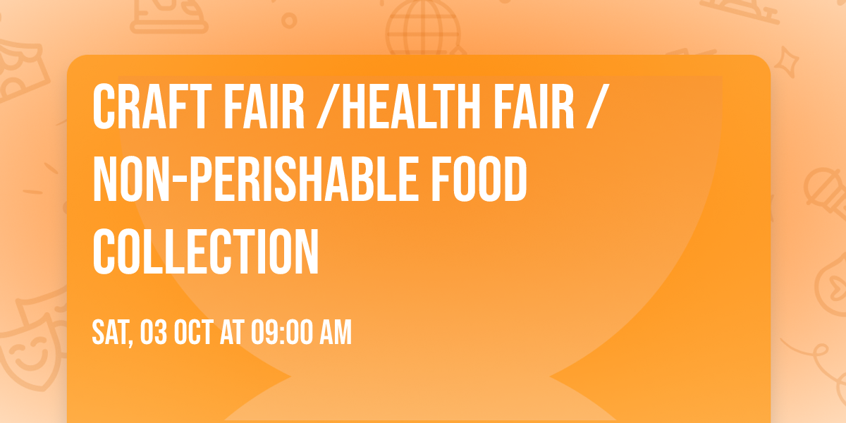 Craft Fair \/Health Fair \/ Non-perishable Food Collection 
