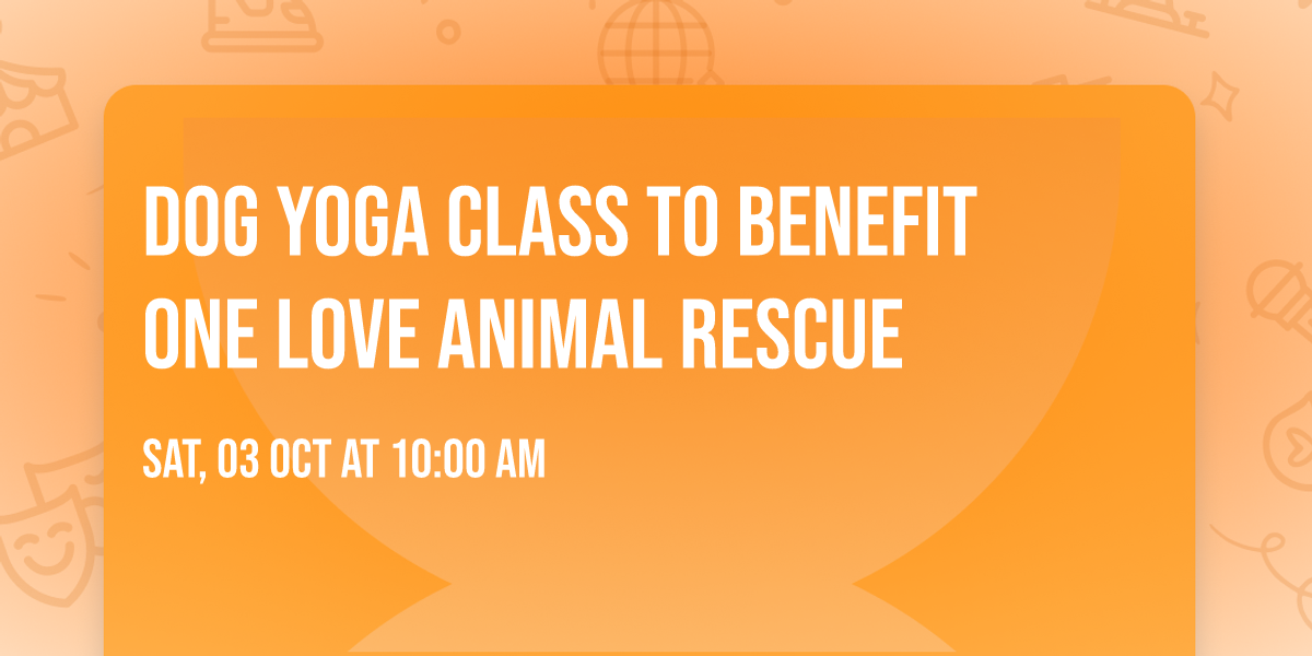 Dog Yoga Class to benefit One Love Animal Rescue