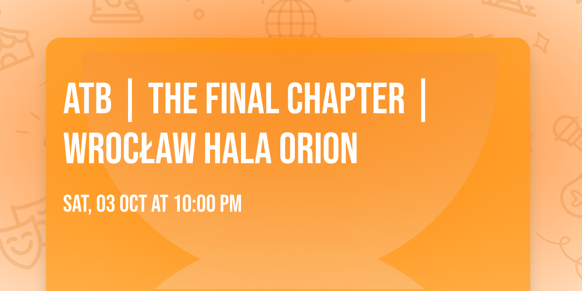  ATB | THE FINAL CHAPTER | WROC\u0141AW HALA ORION 