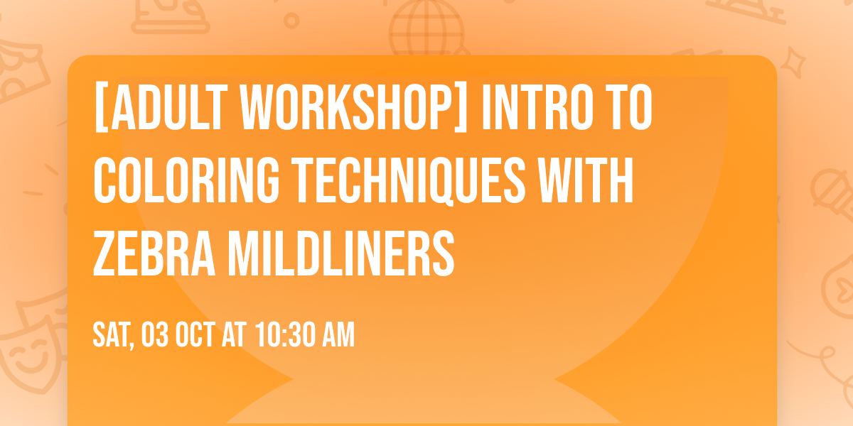 [Adult Workshop] Intro to Coloring Techniques with Zebra Mildliners
