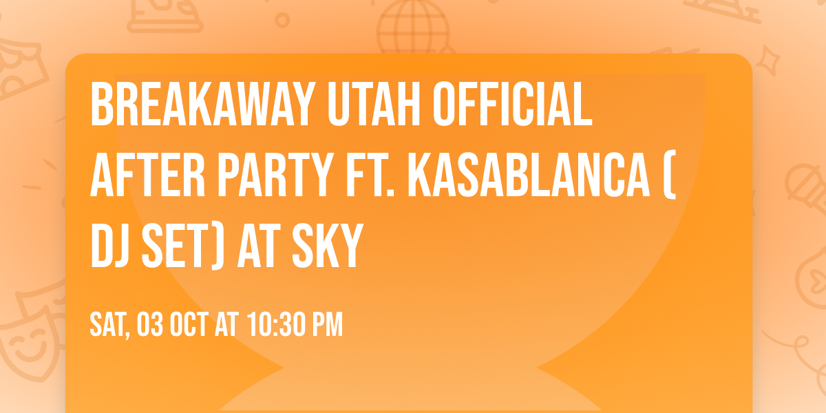 Breakaway Utah Official After Party ft. Kasablanca (DJ Set) at Sky