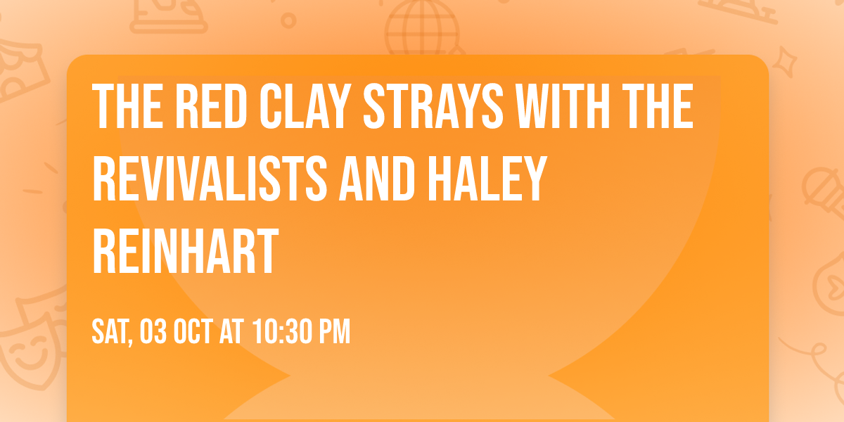 The Red Clay Strays with The Revivalists and Haley Reinhart