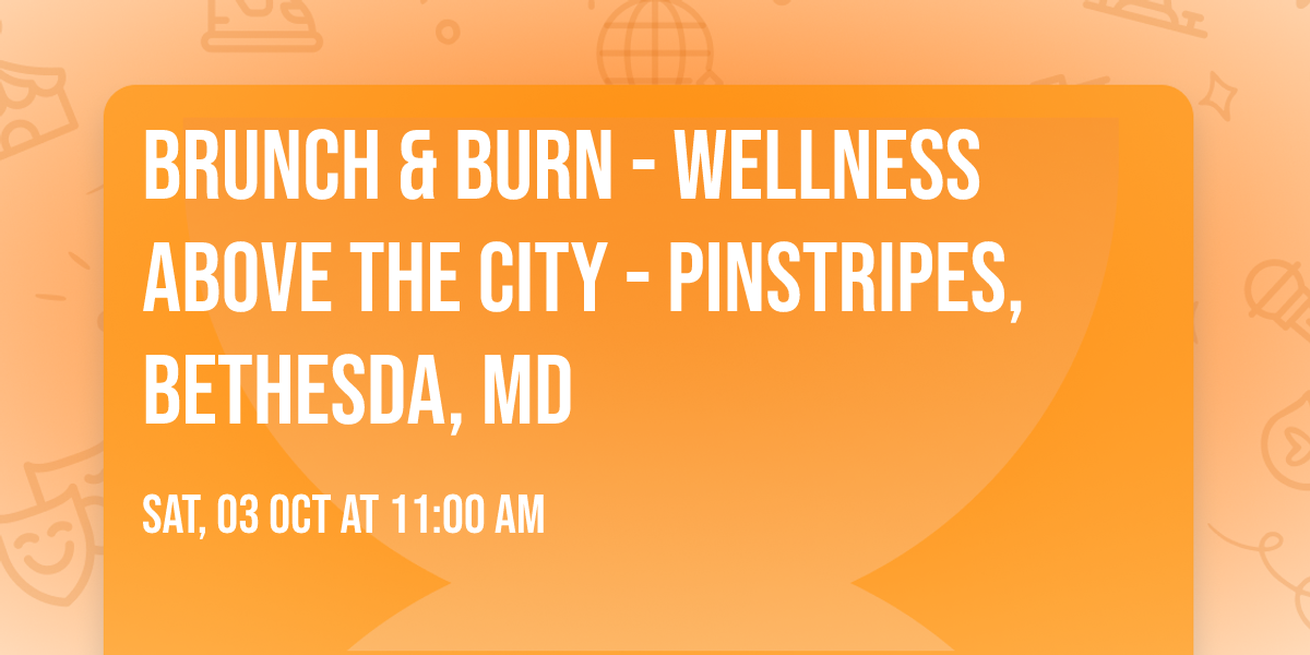Brunch & Burn - Wellness Above The City - Pinstripes, Bethesda, MD
