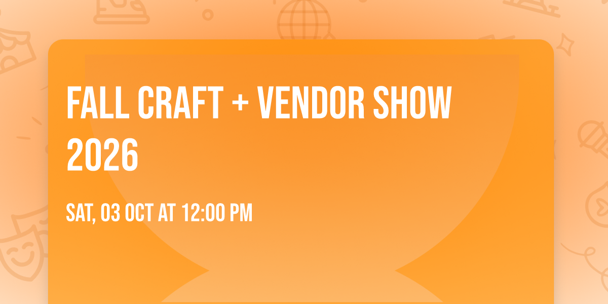 Fall CRAFT + VENDOR SHOW 2026