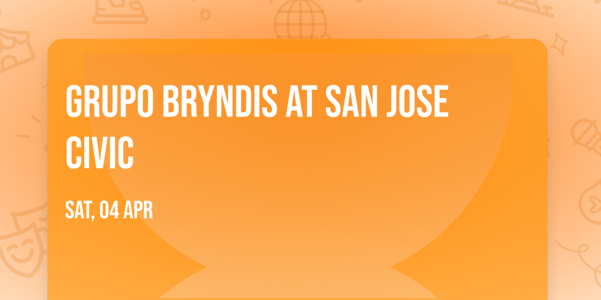 Grupo Bryndis at San Jose Civic