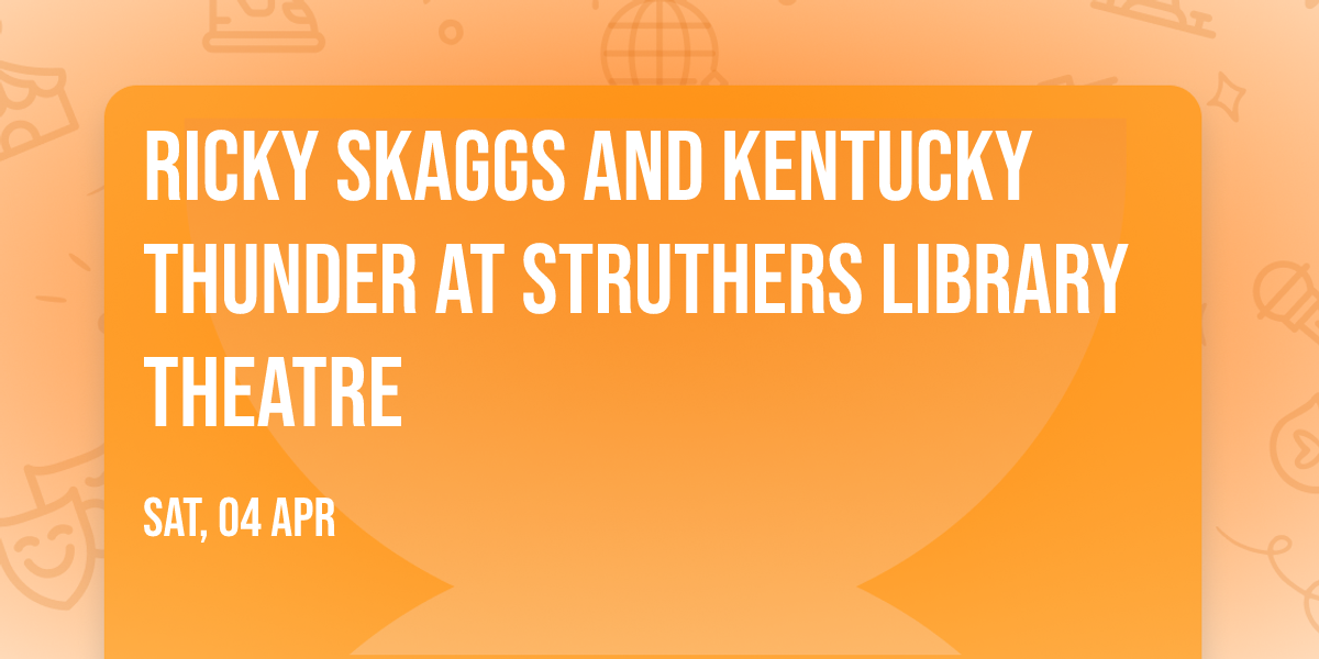 Ricky Skaggs and Kentucky Thunder at Struthers Library Theatre
