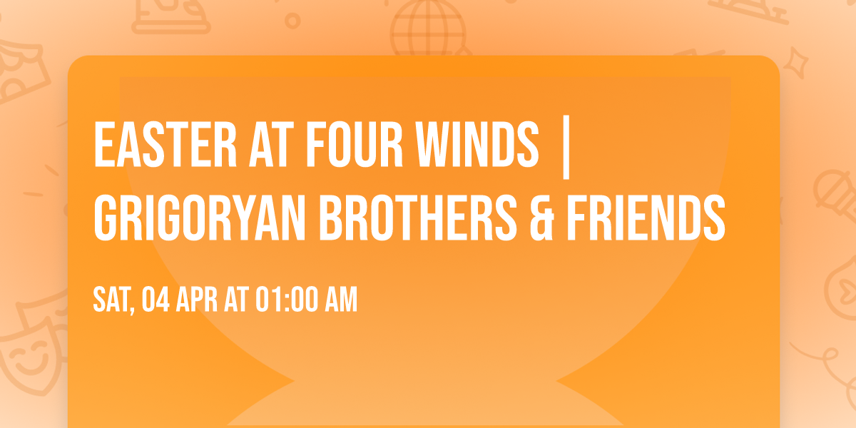 Easter at Four Winds | Grigoryan Brothers & Friends