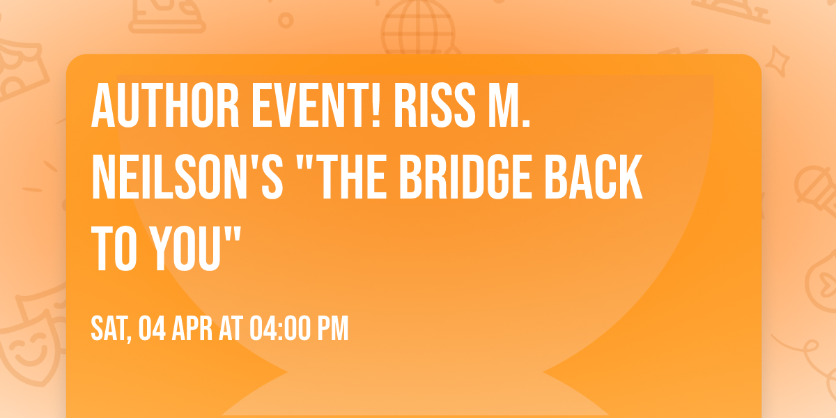 Author Event! Riss M. Neilson's "The Bridge Back to You"