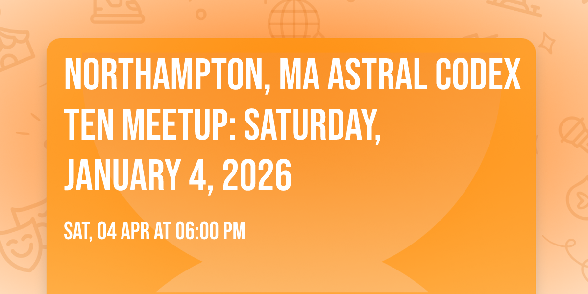 Northampton, MA Astral Codex Ten Meetup: Saturday, January 4, 2026