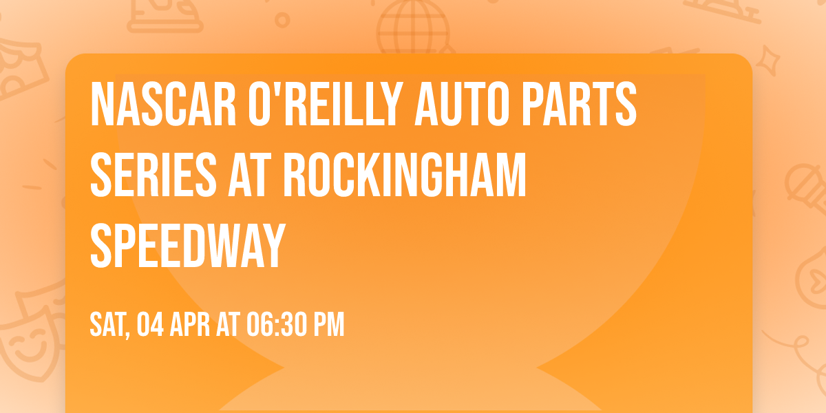 NASCAR O'Reilly Auto Parts Series at Rockingham Speedway