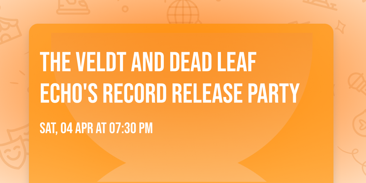 The Veldt  and Dead Leaf Echo's Record Release Party