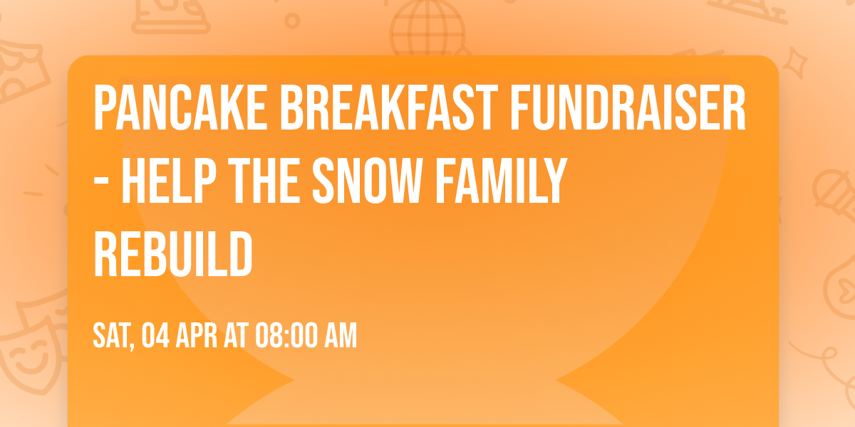 Pancake Breakfast Fundraiser - Help the Snow family rebuild 