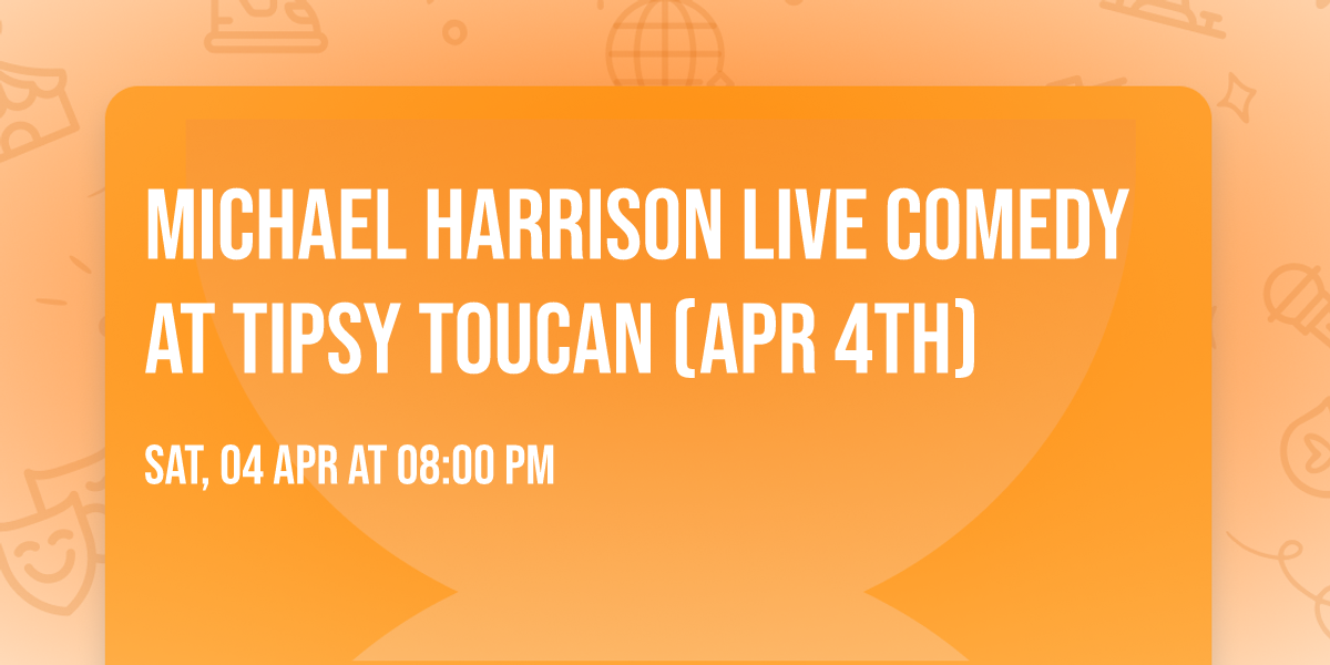Michael Harrison LIVE Comedy At Tipsy Toucan (Apr 4th)