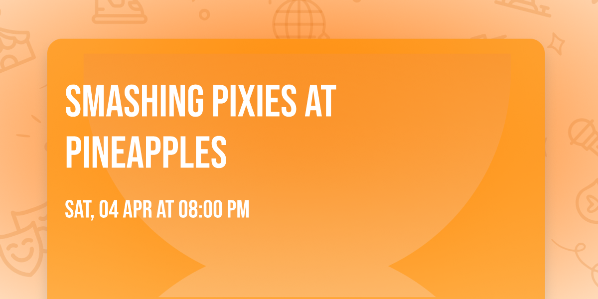 Smashing Pixies at Pineapples