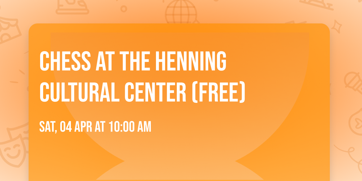Chess at The Henning Cultural Center (free)