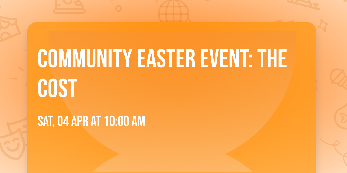 Community Easter Event: The Cost 